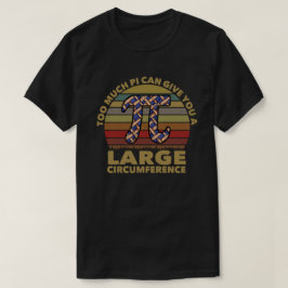Camiseta Muito Pi Pode Te Dar Uma Grande Circunferência