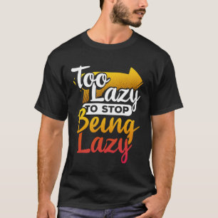 Camiseta Muito preguiçoso para deixar de ser preguiçoso