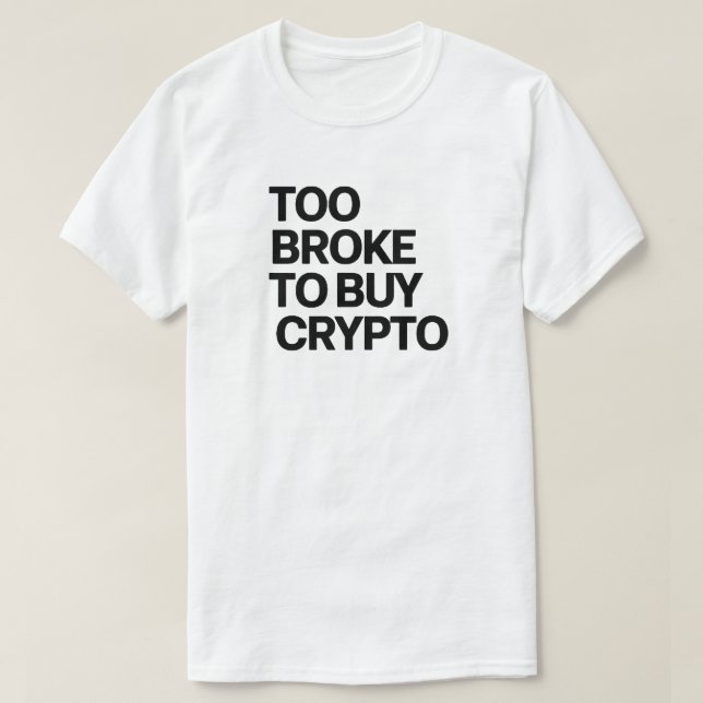 Camiseta Muito quebrado para Crypto de Comprar - Engraçado  (Frente do Design)