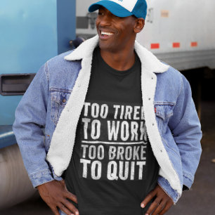 Camiseta Muito quebrado para deixar de trabalhar engraçado