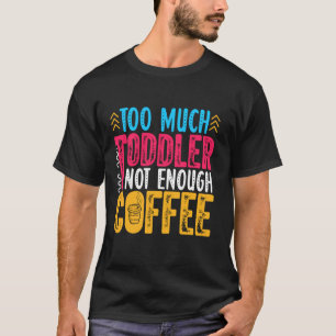 Camiseta Muito Toddler Não Suficiente Para O Viciado Em Caf