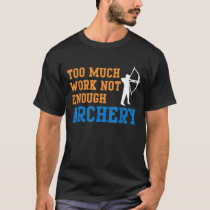 Camiseta Muito Trabalho Não Suficiente Para A Caça A Arcos