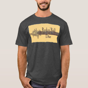 Camiseta Muito velho para balançar muito jovem para morrer