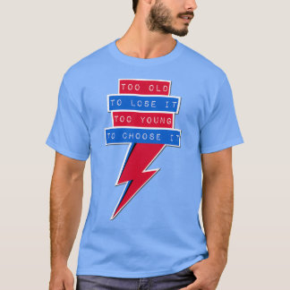 Camiseta Muito velho para perder-lo muito jovem para escolh