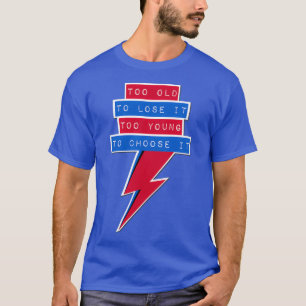 Camiseta Muito velho para perder muito jovem para escolher