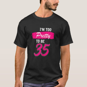 Camiseta Mulher 35 Aniversário Eu Sou Muito Bonito Para Ter