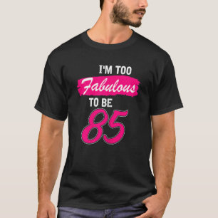 Camiseta Mulher 85 Aniversário Eu Sou Fabuloso Demais Para