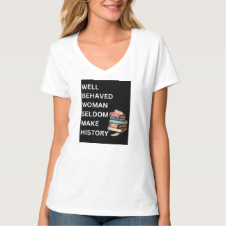 Camiseta "Mulher bem comportada raramente faz história"