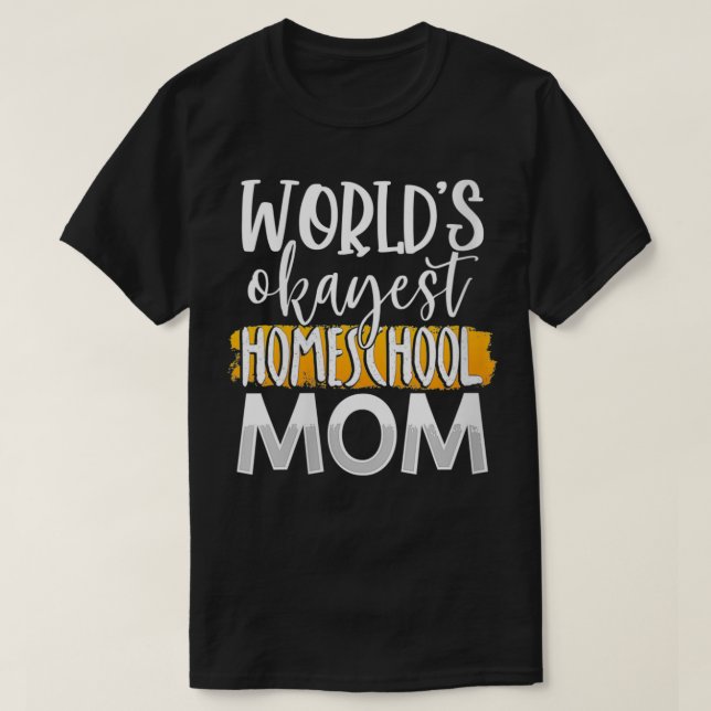 Camiseta Mulher do Mundo mais Okayest Homeschool Mãe Engraç (Frente do Design)