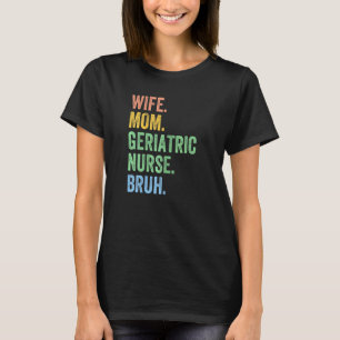 Camiseta Mulher Esposa Mãe Enfermeira Geriátrica Bruh Dia d