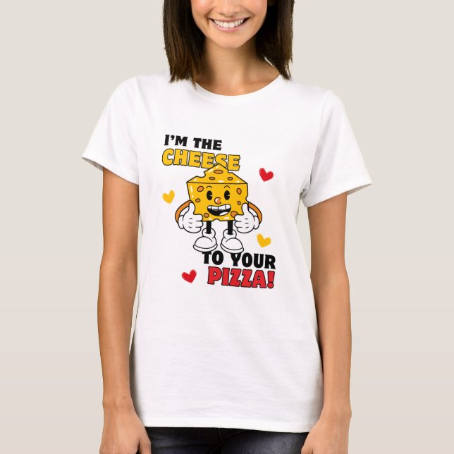 Camiseta Mulher: Eu sou o Queijo para sua t-shirt de pizza (Frente)