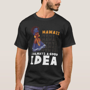 Camiseta Mulher Havaiana. O Havaí É Sempre Uma Boa Ideia.