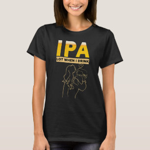 Camiseta Mulher IPA Eu faço muito xixi quando bebo abelha