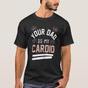 Camiseta Mulher Seu Pai É Meu Cardio