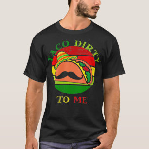 Camiseta Mulher Taco suja para mim Cinco de Mayo Taco
