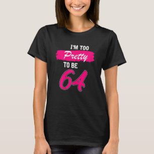 Camiseta Mulheres 64 Aniversário Eu Sou Muito Bonito Para T