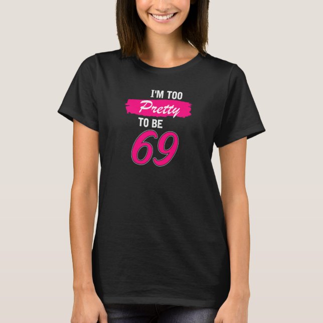 Camiseta Mulheres 69º Aniversário Eu Sou Muito Bonito Para  (Frente)