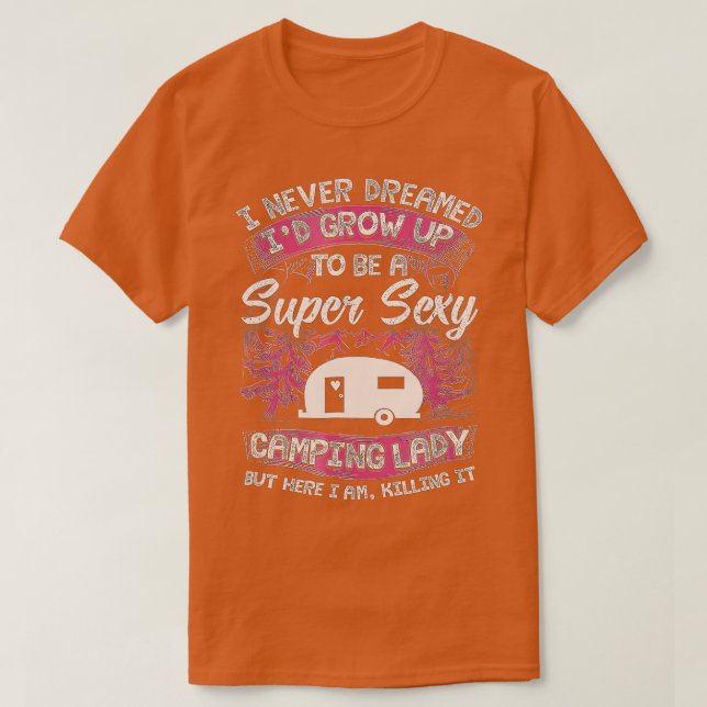 Camiseta Mulheres acampando Eu nunca sonhei que eu cresceri (Frente do Design)