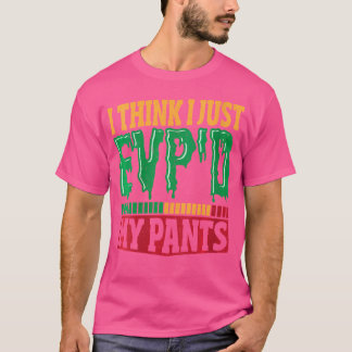 Camiseta Mulheres Acho Que Acabei de Evp'D Minhas Calças Ca