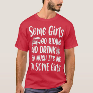 Camiseta Mulheres Algumas Meninas Vão Andar E Bebem Muito D