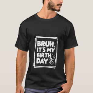 Camiseta Mulheres Aniversário Engraçado Bruh É o meu Aniver