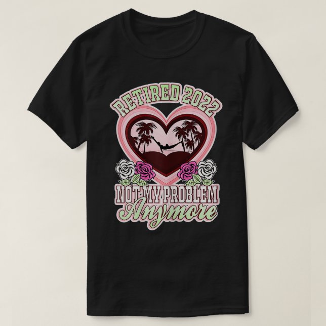 Camiseta Mulheres Aposentadas 2022 Não É Meu Problema Mais  (Frente do Design)