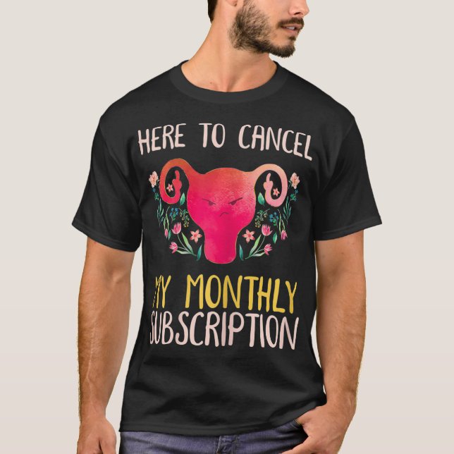 Camiseta Mulheres Aqui Para Cancelar Minha Assinatura Mensa (Frente)