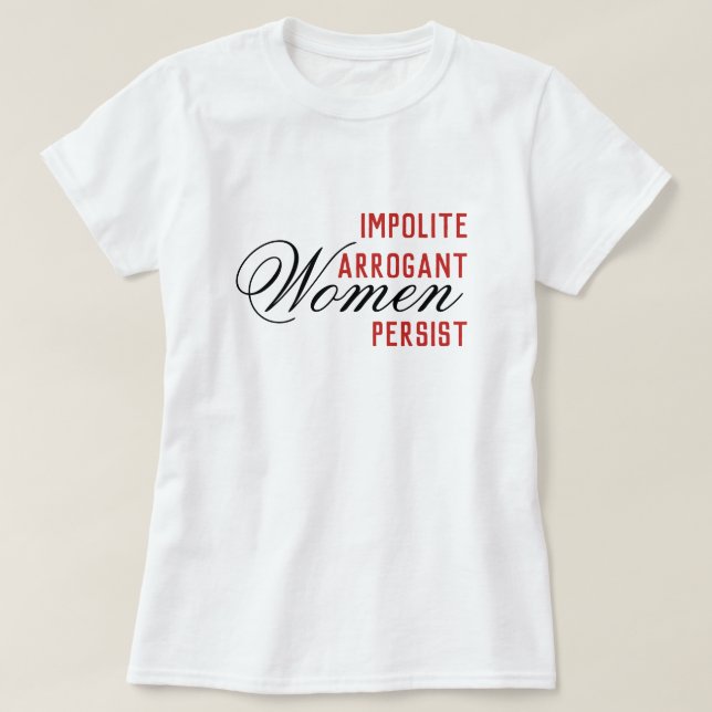 Camiseta Mulheres Arrogantes Impolitas Persistem (Frente do Design)