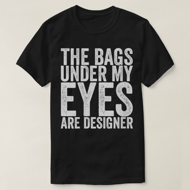 Camiseta Mulheres As Bolsas Sob Meus Olhos São Designer VNe (Frente do Design)