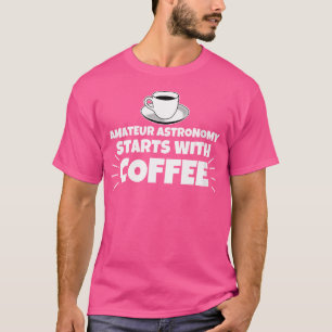Camiseta Mulheres Astronomia Amadora Começa Com Café Engraç