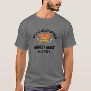 Camiseta Mulheres Bem Comportadas Raramente Fazem A Históri