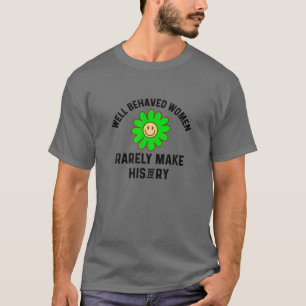Camiseta Mulheres Bem Comportadas Raramente Fazem Flor Verd