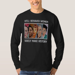 Camiseta Mulheres Bem-Comportadas Raramente Fazem História