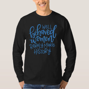 Camiseta Mulheres Bem Comportadas Raramente Fazem História