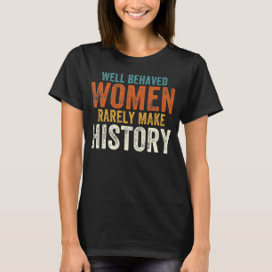 Camiseta Mulheres bem comportadas raramente fazem história