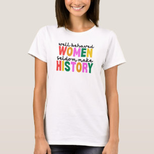 Camiseta Mulheres Bem Comportadas Raramente Fazem História