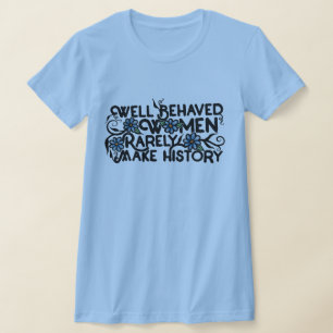 Camiseta Mulheres bem comportadas raramente fazem história