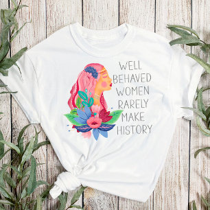 Camiseta Mulheres Bem Comportadas Raramente Fazem História