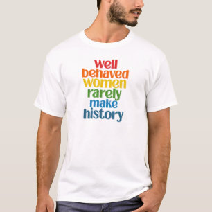 Camiseta Mulheres Bem Comportadas Raramente Fazem História