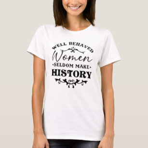 Camiseta Mulheres Bem Comportadas Raramente Fazem História 