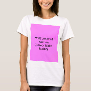 Camiseta Mulheres bem comportadas raramente fazem história