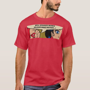 Camiseta Mulheres bem comportadas raramente fazem história