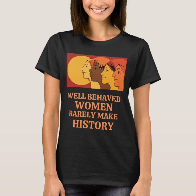 Camiseta Mulheres Bem Comportadas Raramente Fazem História (Frente)