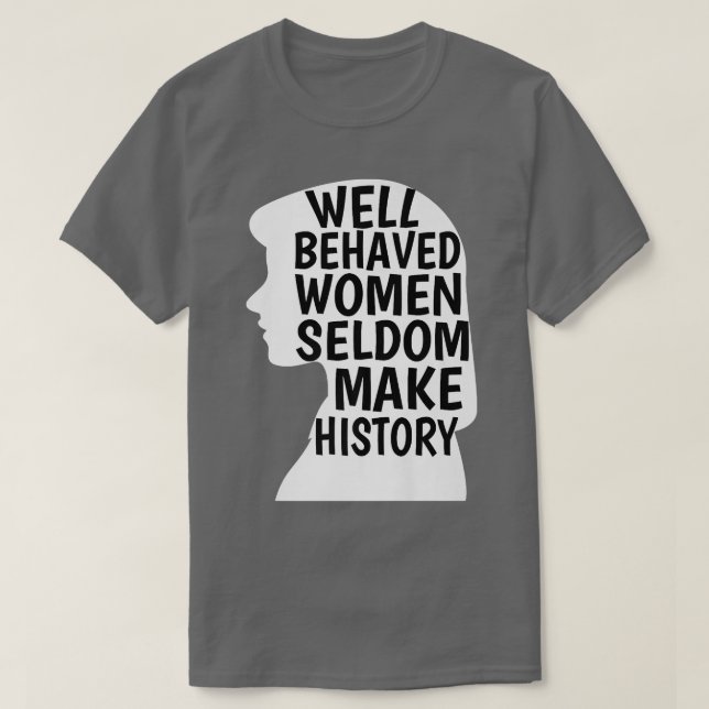 Camiseta Mulheres Bem Comportadas Raramente Fazem História  (Frente do Design)