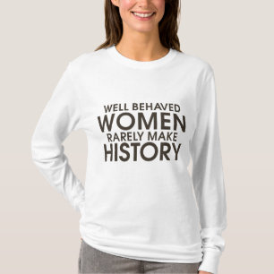 Camiseta Mulheres bem comportadas raramente fazem história
