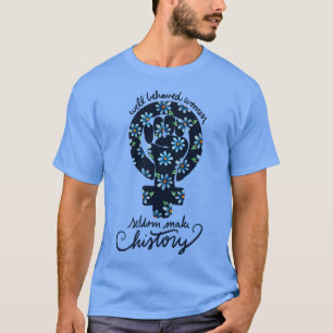 Camiseta Mulheres bem comportadas raramente fazem história