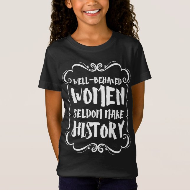 Camiseta Mulheres Bem Comportadas Raramente Fazem História (Frente)