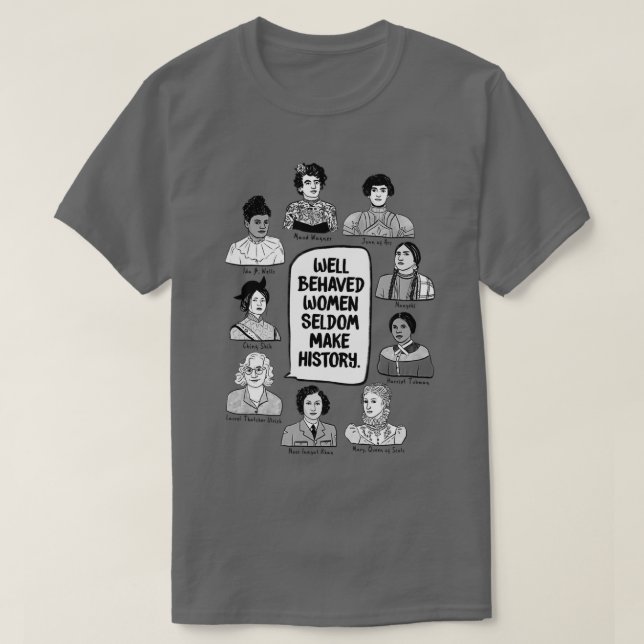 Camiseta Mulheres Bem Comportadas Raramente Fazem História (Frente do Design)