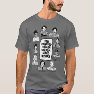 Camiseta Mulheres Bem Comportadas Raramente Fazem História