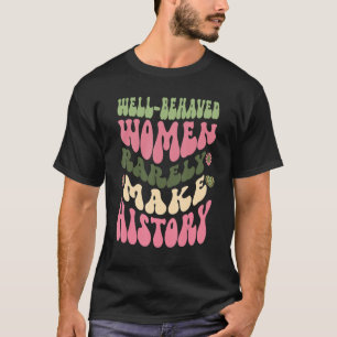 Camiseta Mulheres Bem Comportadas Raramente Tornam A Histór